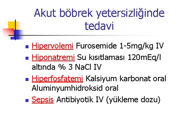 Akut böbrek yetersizliğinde tedavi n n Hipervolemi Furosemide 1 -5 mg/kg IV Hiponatremi Su