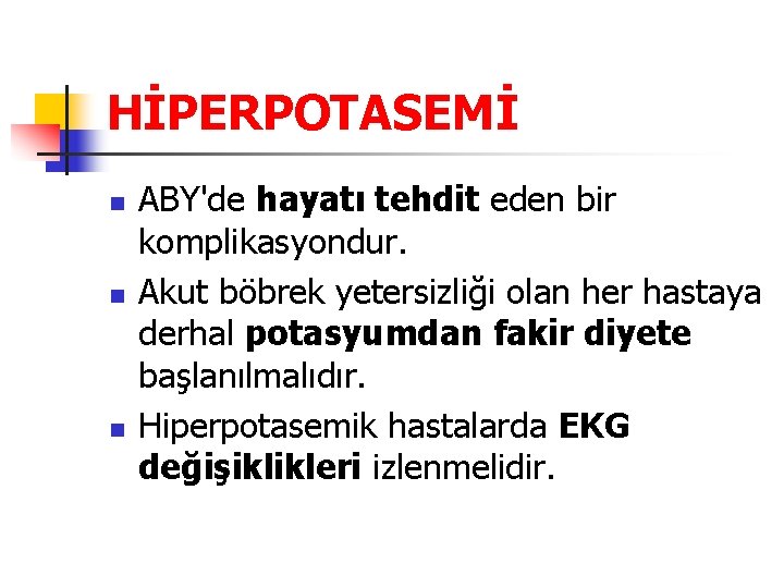 HİPERPOTASEMİ n n n ABY'de hayatı tehdit eden bir komplikasyondur. Akut böbrek yetersizliği olan