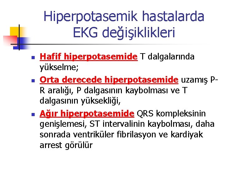 Hiperpotasemik hastalarda EKG değişiklikleri n n n Hafif hiperpotasemide T dalgalarında yükselme; Orta derecede