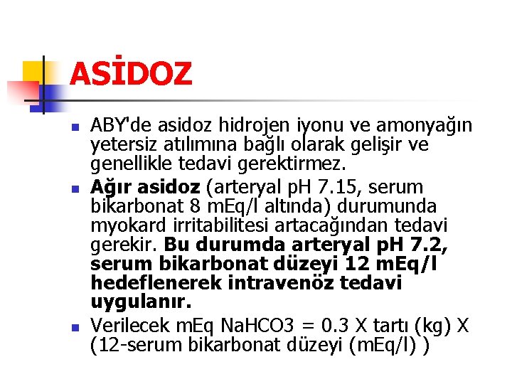 ASİDOZ n n n ABY'de asidoz hidrojen iyonu ve amonyağın yetersiz atılımına bağlı olarak