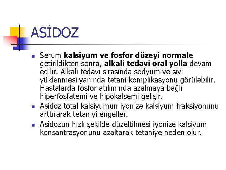 ASİDOZ n n n Serum kalsiyum ve fosfor düzeyi normale getirildikten sonra, alkali tedavi