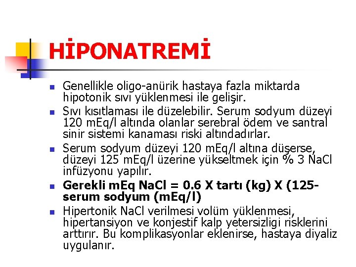 HİPONATREMİ n n n Genellikle oligo-anürik hastaya fazla miktarda hipotonik sıvı yüklenmesi ile gelişir.