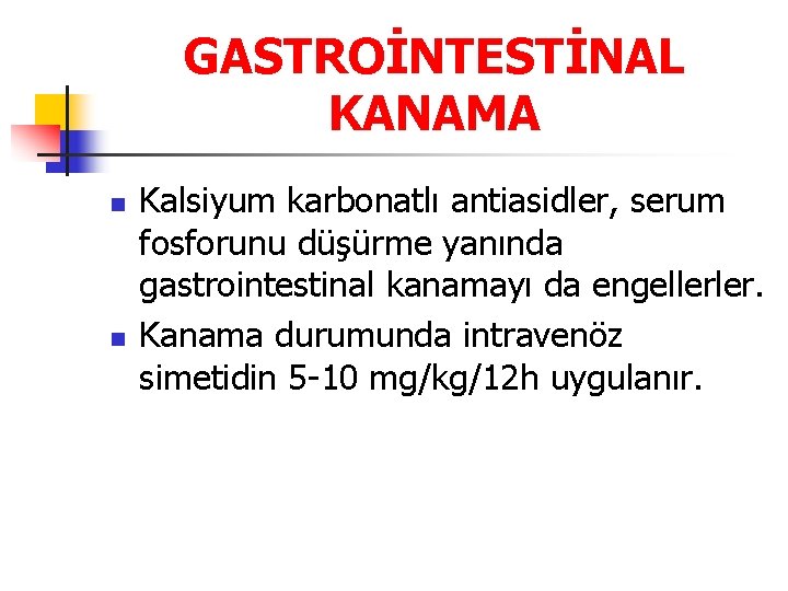 GASTROİNTESTİNAL KANAMA n n Kalsiyum karbonatlı antiasidler, serum fosforunu düşürme yanında gastrointestinal kanamayı da