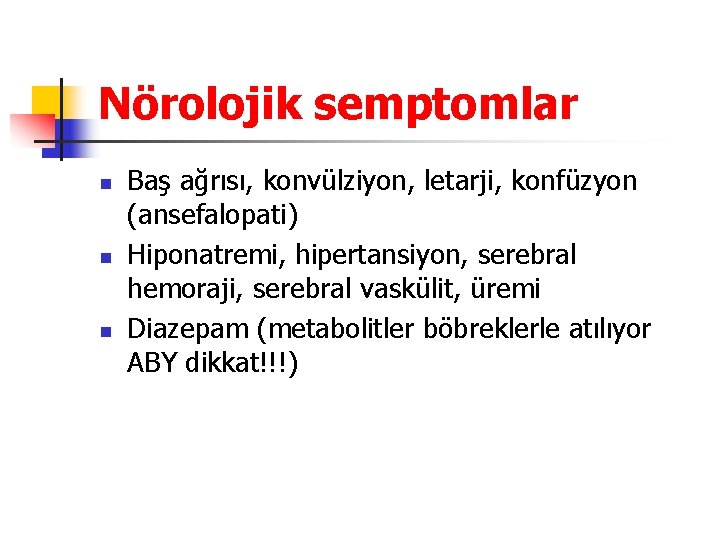 Nörolojik semptomlar n n n Baş ağrısı, konvülziyon, letarji, konfüzyon (ansefalopati) Hiponatremi, hipertansiyon, serebral
