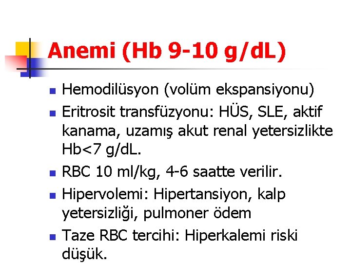 Anemi (Hb 9 -10 g/d. L) n n n Hemodilüsyon (volüm ekspansiyonu) Eritrosit transfüzyonu: