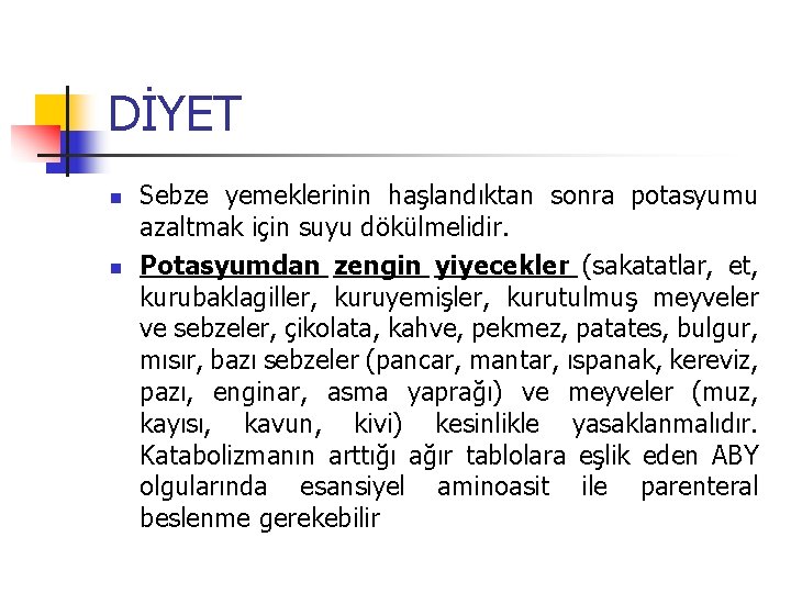 DİYET n n Sebze yemeklerinin haşlandıktan sonra potasyumu azaltmak için suyu dökülmelidir. Potasyumdan zengin