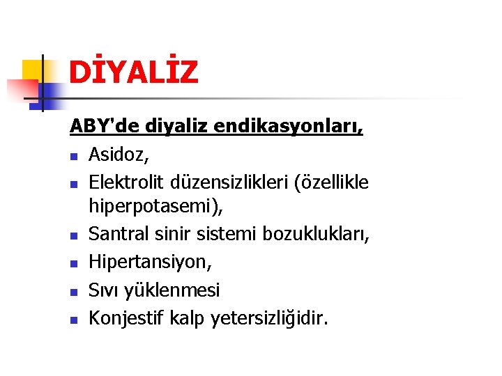 DİYALİZ ABY'de diyaliz endikasyonları, n Asidoz, n Elektrolit düzensizlikleri (özellikle hiperpotasemi), n Santral sinir