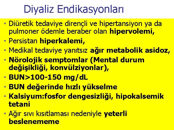 Diyaliz Endikasyonları Diüretik tedaviye dirençli ve hipertansiyon ya da pulmoner ödemle beraber olan hipervolemi,