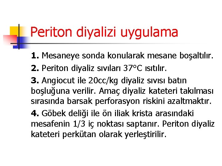 Periton diyalizi uygulama 1. Mesaneye sonda konularak mesane boşaltılır. 2. Periton diyaliz sıvıları 37°C