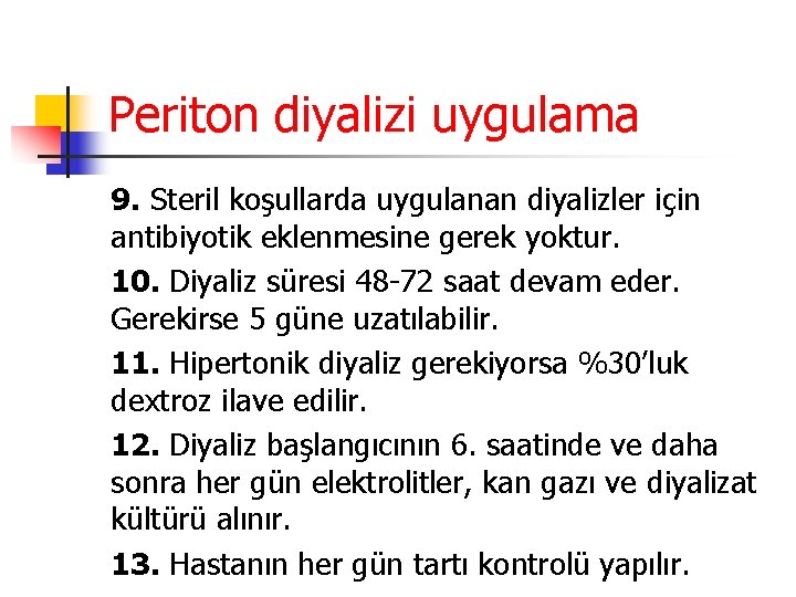 Periton diyalizi uygulama 9. Steril koşullarda uygulanan diyalizler için antibiyotik eklenmesine gerek yoktur. 10.