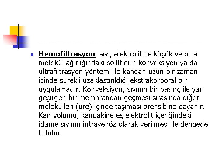 n Hemofiltrasyon, sıvı, elektrolit ile küçük ve orta molekül ağırlığındaki solütlerin konveksiyon ya da