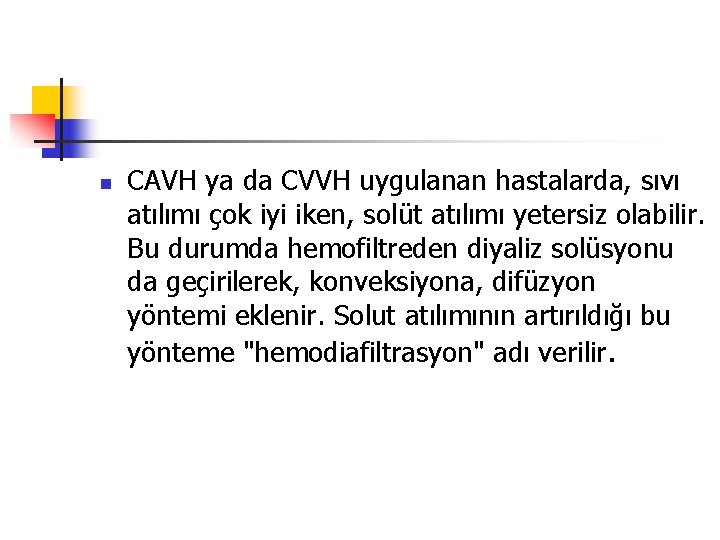 n CAVH ya da CVVH uygulanan hastalarda, sıvı atılımı çok iyi iken, solüt atılımı