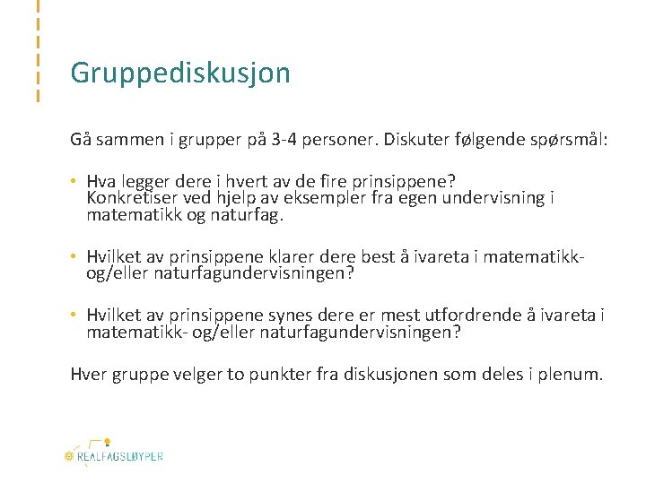 Gruppediskusjon Gå sammen i grupper på 3 -4 personer. Diskuter følgende spørsmål: • Hva