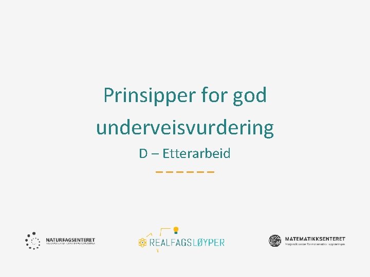 Prinsipper for god underveisvurdering D – Etterarbeid 