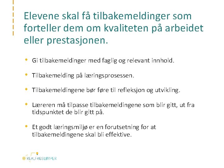 Elevene skal få tilbakemeldinger som forteller dem om kvaliteten på arbeidet eller prestasjonen. •