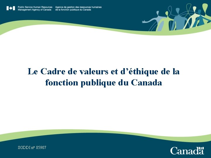 Le Cadre de valeurs et d’éthique de la fonction publique du Canada SGDDI no Le Cadre de valeurs et d’éthique de la fonction publique du Canada SGDDI no