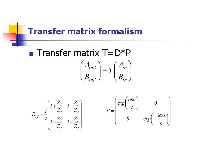 Transfer matrix formalism n Transfer matrix T=D*P 