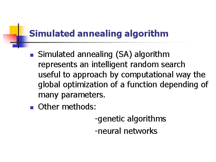 Simulated annealing algorithm n n Simulated annealing (SA) algorithm represents an intelligent random search