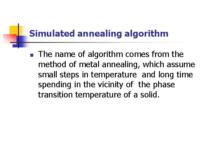 Simulated annealing algorithm n The name of algorithm comes from the method of metal