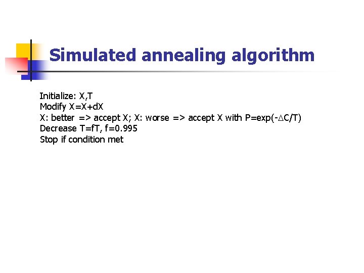 Simulated annealing algorithm Initialize: X, T Modify X=X+d. X X: better => accept X;