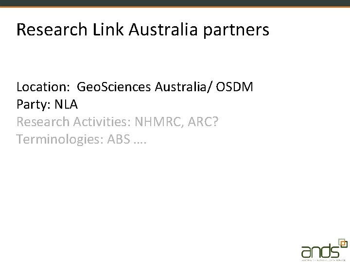 Research Link Australia partners Location: Geo. Sciences Australia/ OSDM Party: NLA Research Activities: NHMRC,