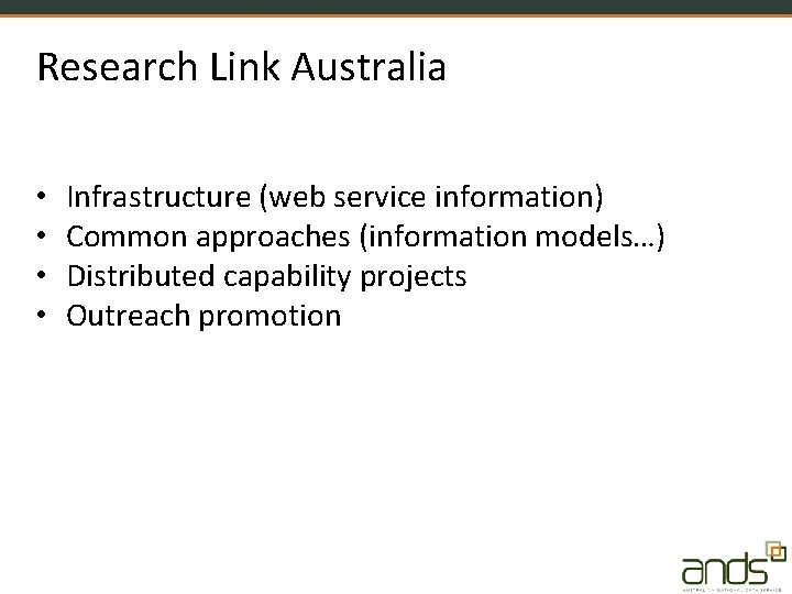 Research Link Australia • • Infrastructure (web service information) Common approaches (information models…) Distributed