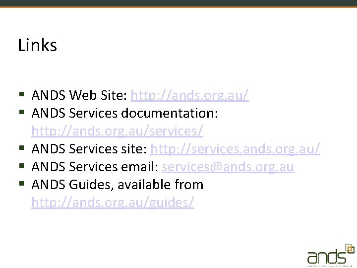 Links ANDS Web Site: http: //ands. org. au/ ANDS Services documentation: http: //ands. org.