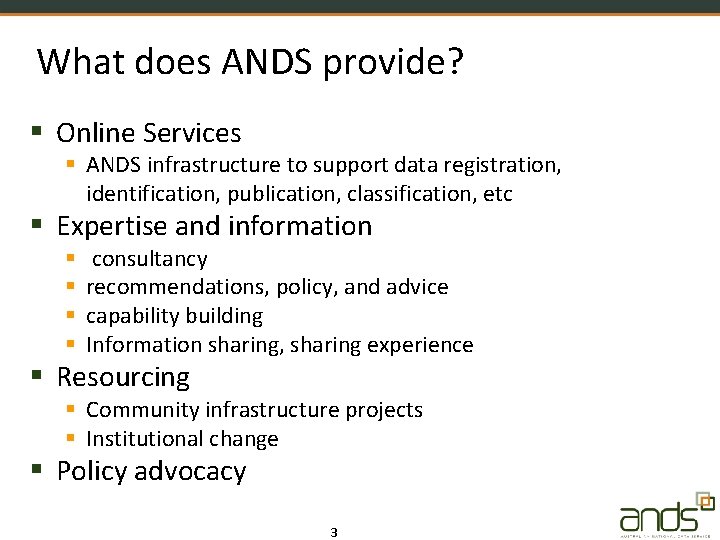 What does ANDS provide? Online Services ANDS infrastructure to support data registration, identification, publication,