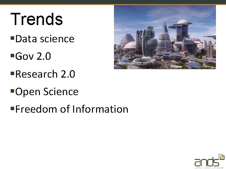Trends Data science Gov 2. 0 Research 2. 0 Open Science Freedom of Information