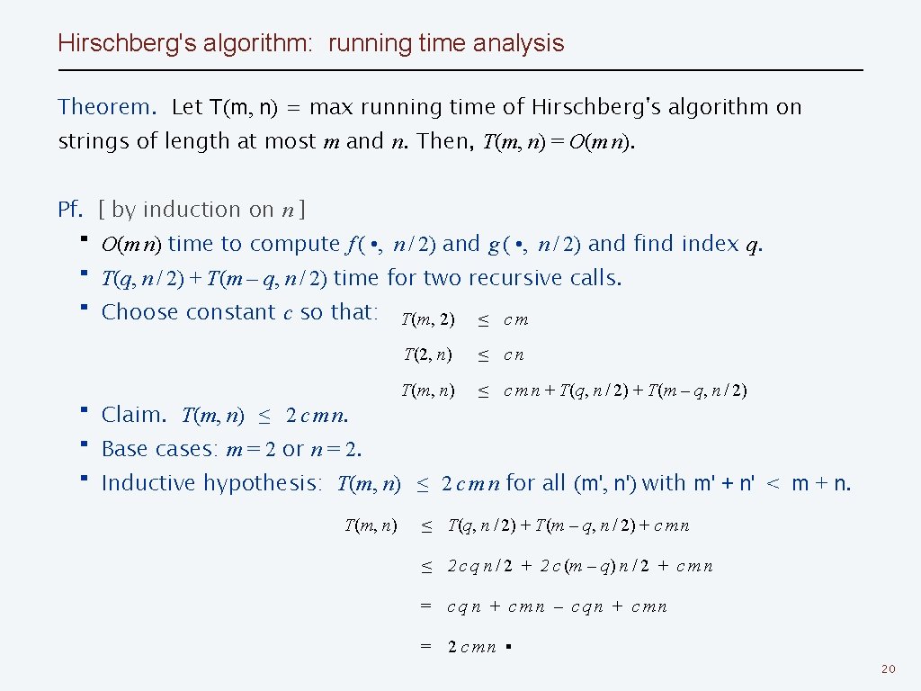Hirschberg's algorithm: running time analysis Theorem. Let T(m, n) = max running time of