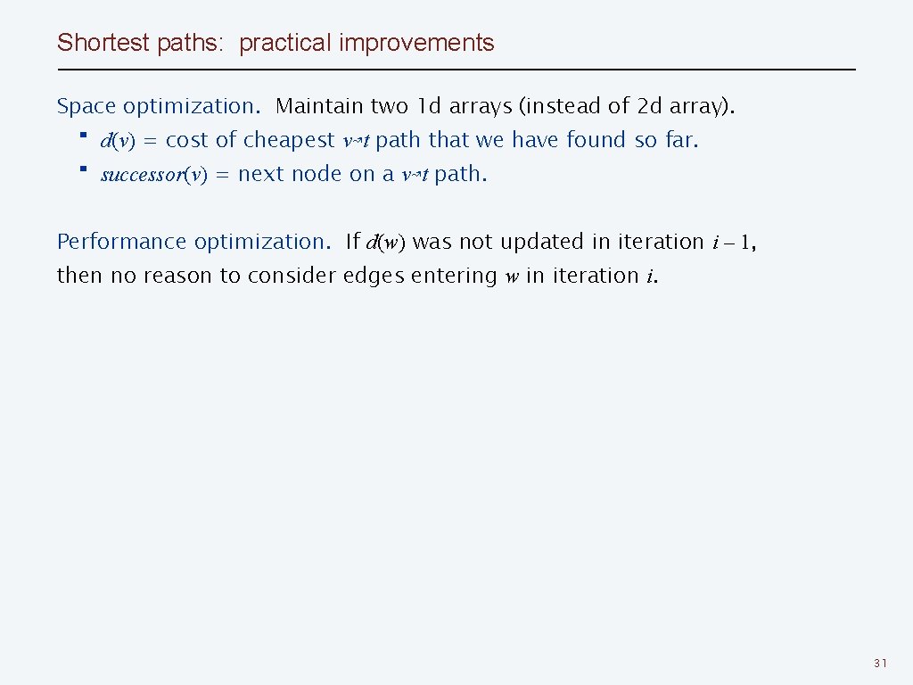 Shortest paths: practical improvements Space optimization. Maintain two 1 d arrays (instead of 2