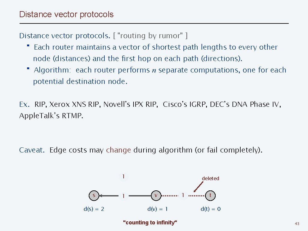 Distance vector protocols. [ "routing by rumor" ] ・Each router maintains a vector of