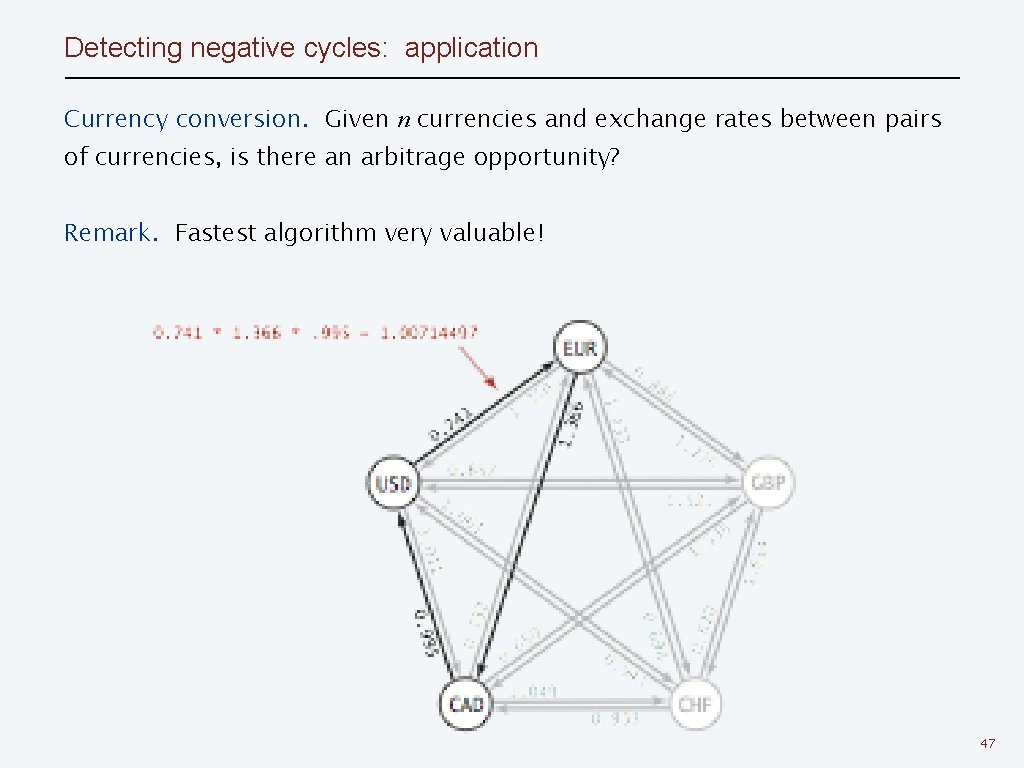 Detecting negative cycles: application Currency conversion. Given n currencies and exchange rates between pairs