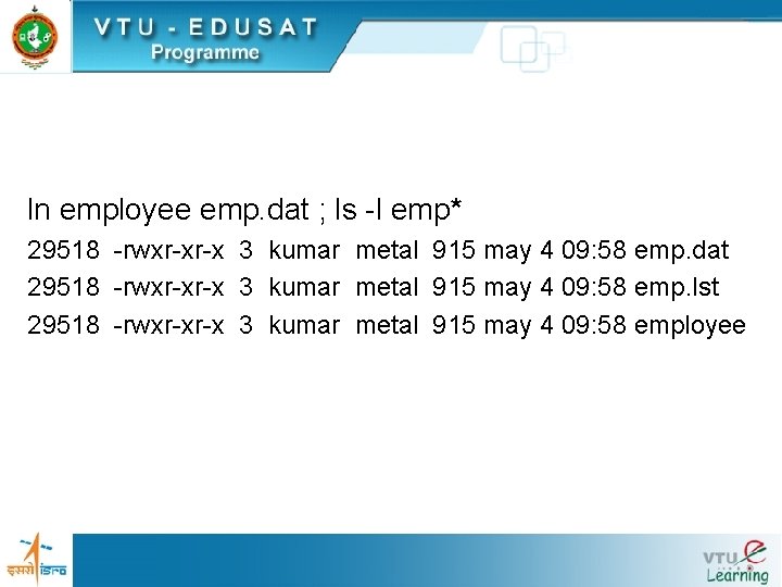 ln employee emp. dat ; ls -l emp* 29518 -rwxr-xr-x 3 kumar metal 915