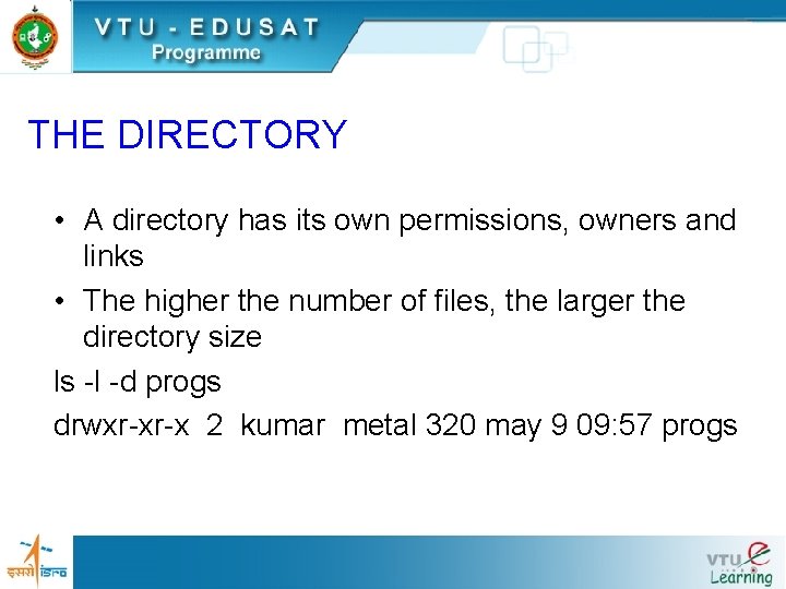 THE DIRECTORY • A directory has its own permissions, owners and links • The
