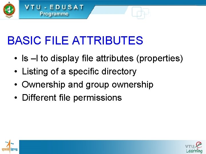BASIC FILE ATTRIBUTES • • ls –l to display file attributes (properties) Listing of
