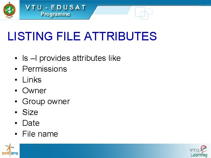 LISTING FILE ATTRIBUTES • • ls –l provides attributes like Permissions Links Owner Group