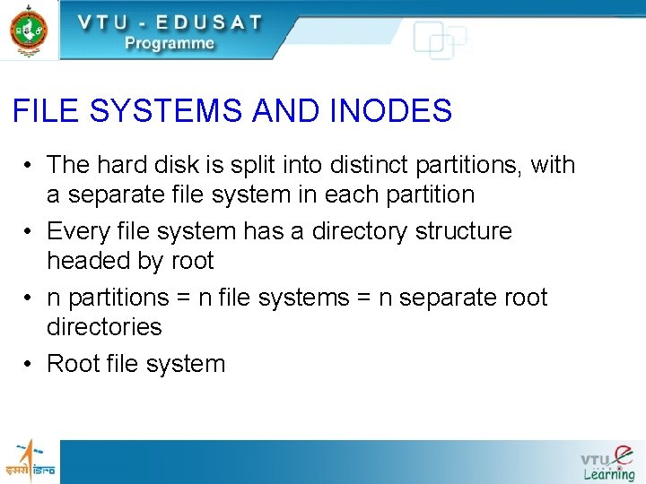 FILE SYSTEMS AND INODES • The hard disk is split into distinct partitions, with