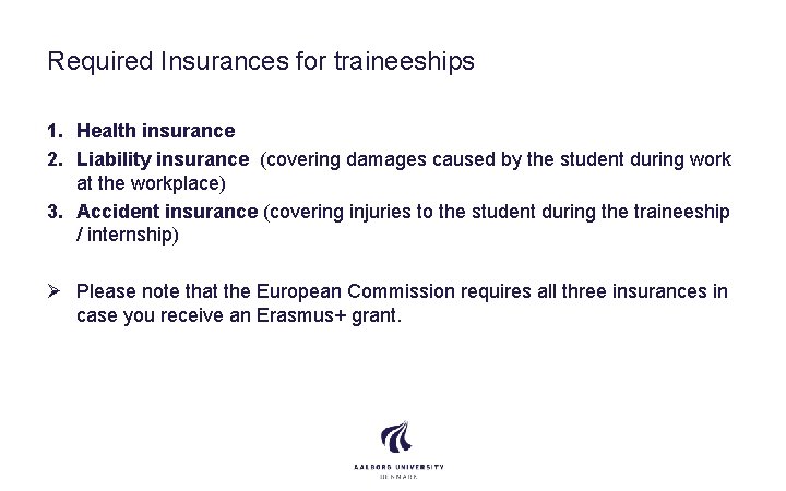 Required Insurances for traineeships 1. Health insurance 2. Liability insurance (covering damages caused by