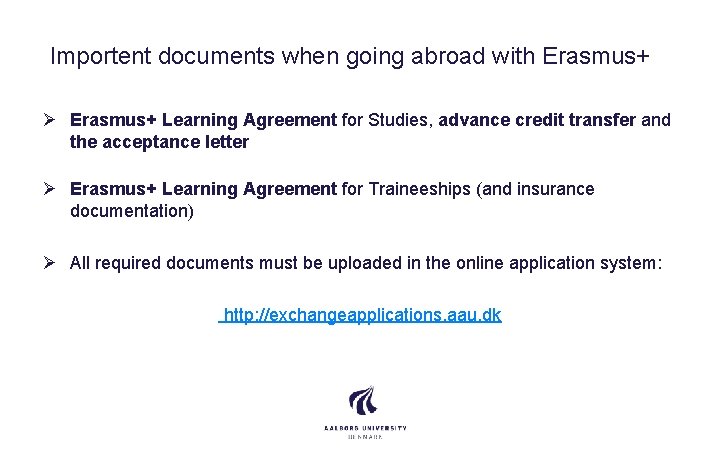 Importent documents when going abroad with Erasmus+ Ø Erasmus+ Learning Agreement for Studies, advance
