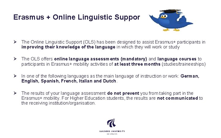 Erasmus + Online Linguistic Support Ø The Online Linguistic Support (OLS) has been designed