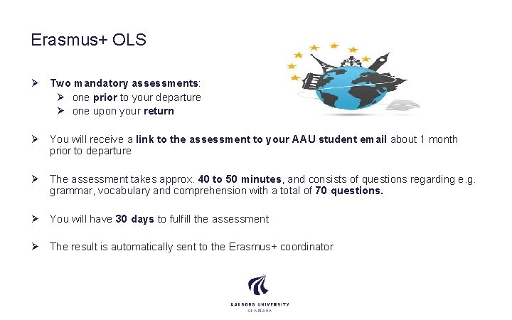 Erasmus+ OLS Ø Two mandatory assessments: Ø one prior to your departure Ø one