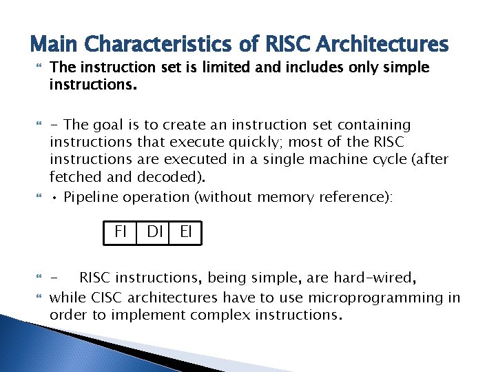Main Characteristics of RISC Architectures The instruction set is limited and includes only simple