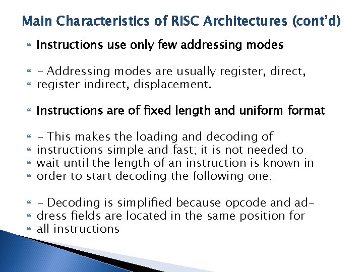 Main Characteristics of RISC Architectures (cont’d) Instructions use only few addressing modes - Addressing