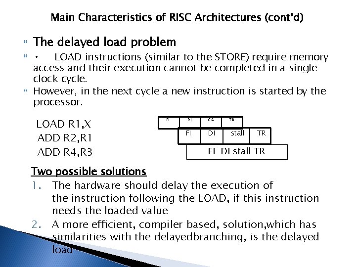 Main Characteristics of RISC Architectures (cont’d) The delayed load problem • LOAD instructions (similar