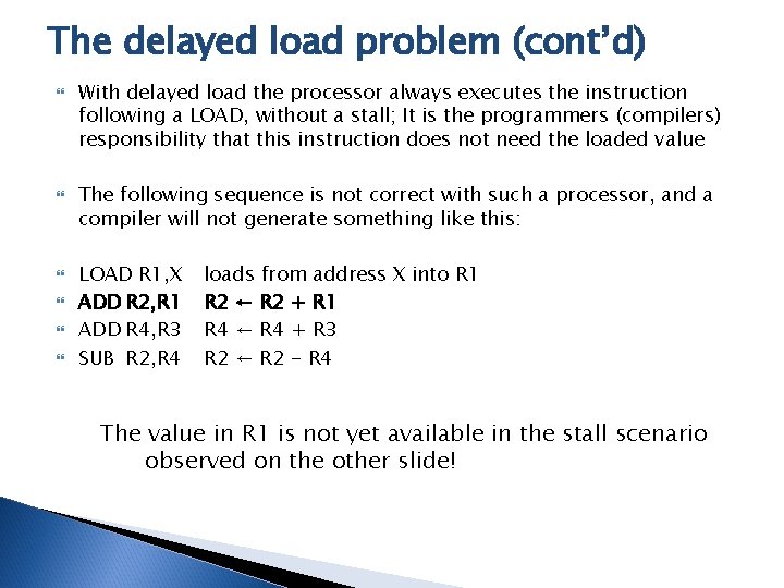 The delayed load problem (cont’d) With delayed load the processor always executes the instruction