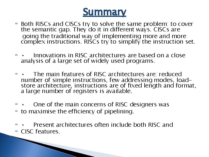 Summary Both RISCs and CISCs try to solve the same problem: to cover the
