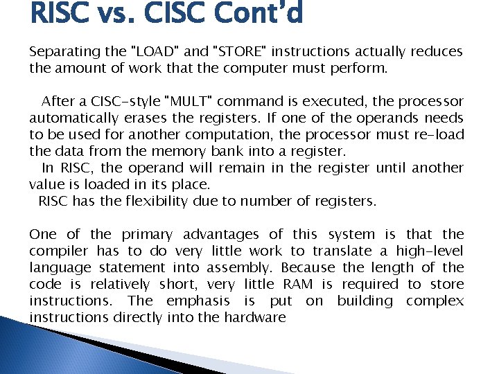 RISC vs. CISC Cont’d Separating the "LOAD" and "STORE" instructions actually reduces the amount