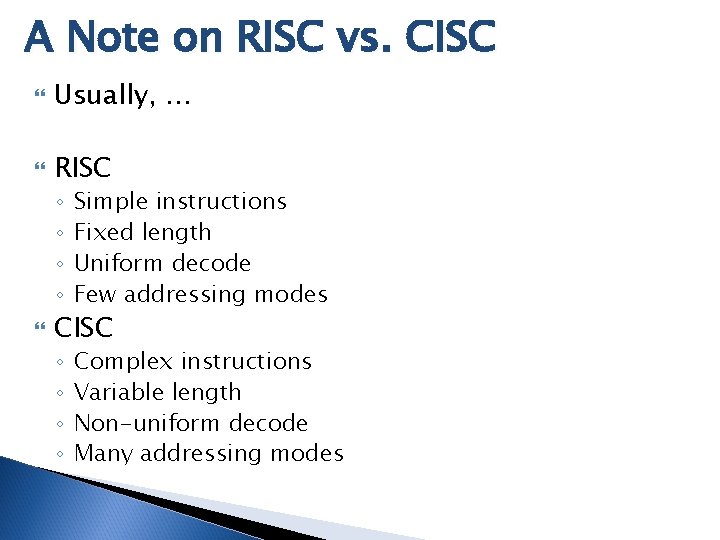 A Note on RISC vs. CISC Usually, … RISC ◦ ◦ Simple instructions Fixed