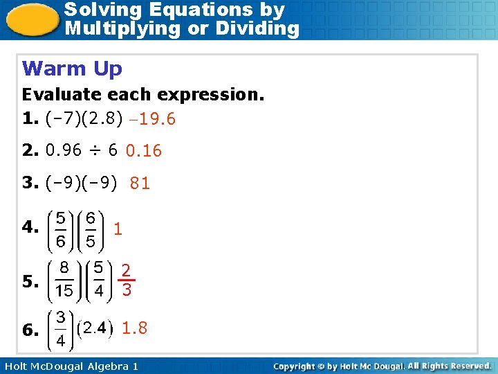 Solving Equations by Multiplying or Dividing Warm Up Evaluate each expression. 1. (– 7)(2.